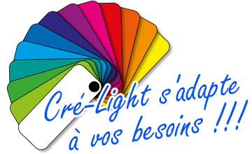 Cré-Light s'adapte à vos besoins !!!